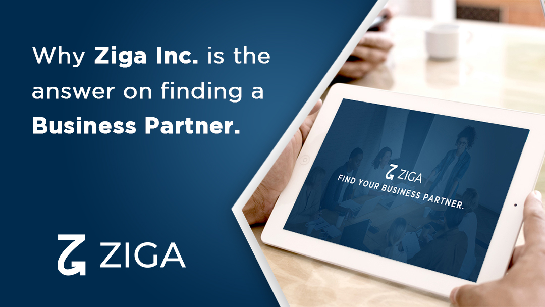 Why Ziga Inc. is the answer on finding a business partner.